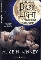 Couverture du livre « Dark light ; à lui pour toujours » de Alice H. Kinney aux éditions Editions Addictives