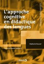 Couverture du livre « L'approche cognitive en didactique des langues » de Stephanie Roussel aux éditions De Boeck Superieur