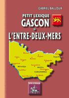 Couverture du livre « Petit lexique gascon de l'entre-deux-mers » de Gabriel Balloux aux éditions Editions Des Regionalismes