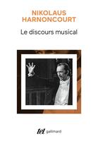 Couverture du livre « Le discours musical ; pour une nouvelle conception de la musique » de Nikolaus Harnoncourt aux éditions Gallimard