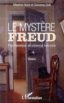 Couverture du livre « Le mystère Freud ; psychanalyse et violence familiale » de Maurice Hurni et Giovanna Stoll aux éditions L'harmattan