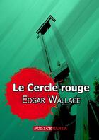Couverture du livre « Le cercle rouge » de Edgar Wallace aux éditions Police Mania