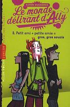 Couverture du livre « Le monde délirant d'Ally t.2 ; petits amis + petites amies = gros gros soucis » de Karen Mccombie aux éditions Milan