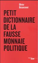 Couverture du livre « Petit dictionnaire de la fausse monnaie politique » de Olivier Besancenot aux éditions Cherche Midi