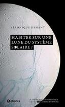 Couverture du livre « Habiter sur une lune du système solaire ? » de Veronique Dehant aux éditions Academie Royale De Belgique