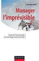 Couverture du livre « Manager l'imprévisible ; faire de l'incertitude un avantage concurrentiel » de Jean-Paul Lugan et Olivier Soudieux aux éditions Dunod