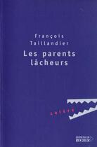 Couverture du livre « Les parents lacheurs » de Francois Taillandier aux éditions Rocher