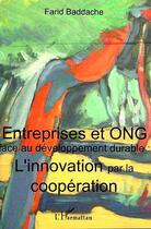 Couverture du livre « Entreprises et ONG face au développement durable : l'innovation par la coopération » de Farid Baddache aux éditions Editions L'harmattan