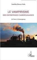 Couverture du livre « Vampirisme des entreprises camerounaises ; un frein à l'émergence » de Fonkika Dinven Verla aux éditions L'harmattan
