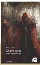 Couverture du livre « L'orme coupé t.3 ; les chevaliers liges » de Yves Laousse aux éditions Du Pantheon