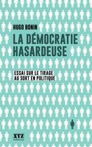 Couverture du livre « La democratie hasardeuse essai sur le tirage au sort en politique » de Bonin Hugo aux éditions Les Éditions Xyz