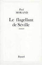 Couverture du livre « Le Flagellant De Seville » de Paul Morand aux éditions Fayard