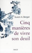 Couverture du livre « Cinq manières de vivre son deuil » de Susan A. Berger aux éditions Payot
