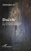 Couverture du livre « Daëch ; la redistribution des cartes dans un monde bouleversé » de Abdelrahim Ali aux éditions L'harmattan