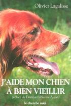 Couverture du livre « J'aide mon chien a bien vieillir » de Lagalisse/Aujard aux éditions Cherche Midi