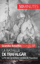 Couverture du livre « La bataille de Trafalgar : le combat naval qui ruine les ambitions anglaises de Napoléon » de Jonathan Duhoux aux éditions 50 Minutes