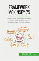 Couverture du livre « Framework McKinsey 7S : Aumentare le prestazioni aziendali, prepararsi al cambiamento e implementare strategie efficaci » de Anastasia Samygin-Ch aux éditions 50minutes.com
