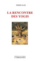 Couverture du livre « La rencontre des yogis » de Pierre Alais aux éditions Accarias-originel