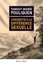 Couverture du livre « Consentir à la différence sexuelle » de Tanguy-Marie Pouliquen aux éditions Parole Et Silence
