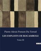 Couverture du livre « LES EXPLOITS DE ROCAMBOLE : Tome III » de Pierre Alexis Ponson Du Terrail aux éditions Culturea