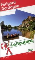 Couverture du livre « Guide Du Routard ; Dordogne, Périgord (Edition 2014) » de  aux éditions Hachette Tourisme