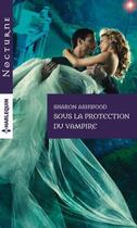 Couverture du livre « Sous la protection du vampire » de Sharon Ashwood aux éditions Harlequin