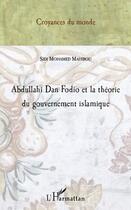 Couverture du livre « Abdullahi Dan Fodio et la théorie du gouvernement islamique » de Sidi Mohamed Mahibou aux éditions L'harmattan