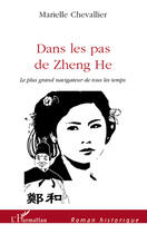 Couverture du livre « Dans les pas de Zheng He ; le plus grand navigateur de tous les temps » de Marielle Chevallier aux éditions Editions L'harmattan