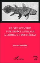 Couverture du livre « Le coelacanthe, une espèce animale à l'épreuve des médias » de Florent Barrere aux éditions L'harmattan