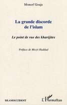 Couverture du livre « La grande discorde de l'islam : Le point de vue des kharéjites » de Moncef Gouja aux éditions Editions L'harmattan