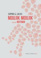 Couverture du livre « Moujik moujik ; notown » de Sophie G. Lucas aux éditions La Contre Allee