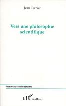 Couverture du livre « Vers une philosophie scientifique » de Jean Terrier aux éditions L'harmattan
