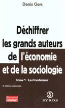 Couverture du livre « Déchiffrer les grands auteurs de l'économie et de la sociologie - tome 1 » de Denis Clerc aux éditions Syros