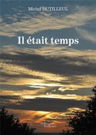 Couverture du livre « Il était temps » de Michel Dutilleul aux éditions Baudelaire