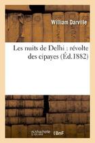 Couverture du livre « Les nuits de delhi : revolte des cipayes » de Darville William aux éditions Hachette Bnf