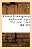 Couverture du livre « Elements de cosmographie : cours de mathematiques elementaires (2e ed.) » de F*** aux éditions Hachette Bnf
