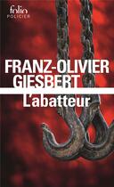 Couverture du livre « L'abatteur » de Franz-Olivier Giesbert aux éditions Folio