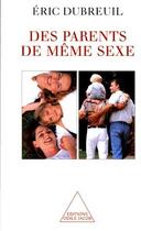 Couverture du livre « Des parents de meme sexe » de Eric Dubreuil aux éditions Odile Jacob