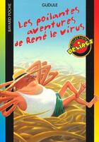 Couverture du livre « Les poilantes aventures de René le virus » de Gudule aux éditions Bayard Jeunesse