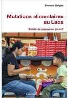 Couverture du livre « Mutations alimentaires au Laos ; salade de papaye ou pizza ? » de Florence Strigler aux éditions Karthala