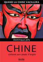 Couverture du livre « Quand la Chine vacillera ; Chine, colosse aux pieds d'argile » de Dominique Jolly aux éditions Maxima