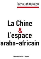 Couverture du livre « La Chine et l'espace arabo-africain » de Fathallah Oulalou aux éditions La Route De La Soie