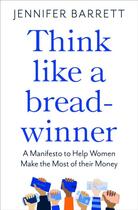 Couverture du livre « THINK LIKE A BREADWINNER - HOW WOMEN CAN EARN MORE (AND WORRY LESS) » de Jennifer Barrett aux éditions Bluebird