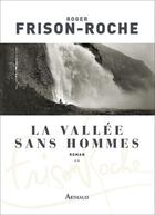 Couverture du livre « La vallée sans hommes » de Roger Frison-Roche aux éditions Arthaud