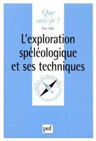 Couverture du livre « L'exploration spéléologique et ses techniques » de Gilli E. aux éditions Que Sais-je ?
