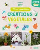 Couverture du livre « Artiste en herbe ; mes premières creations végétales » de Sandrine Monnier et Estelle Meunier aux éditions Fleurus
