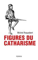 Couverture du livre « Figures du catharisme » de Michel Roquebert aux éditions Perrin