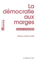 Couverture du livre « La démocratie aux marges » de David Graeber aux éditions Bord De L'eau