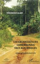 Couverture du livre « Les cacaoculteurs camerounais face aux risques ; essai de modélisation » de Veronique Alary aux éditions L'harmattan