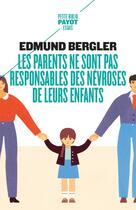 Couverture du livre « Les parents ne sont pas responsables des névroses de leurs enfants » de Edmund Bergler aux éditions Payot